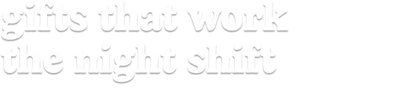 gifts that work the night shift