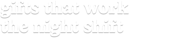 gifts that work the night shift