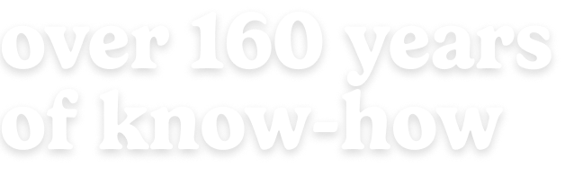Over 160 years of know-how