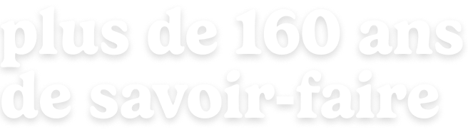 Oplus de 160 ans de savoir‑faire