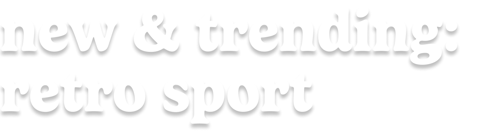 new & trending: retro sport