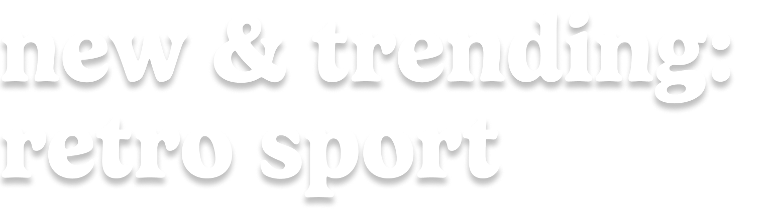 new & trending: retro sport