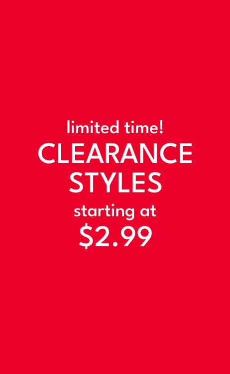 limited time clearance styles from $2.99