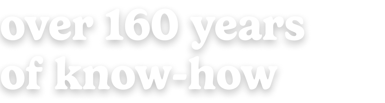 over 160 years of know-how