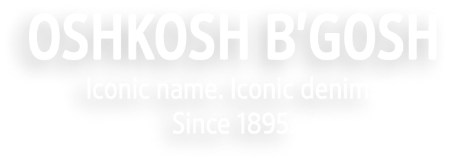 OshKosh B'gosh. Iconic name. Iconic denim.  Since 1895.