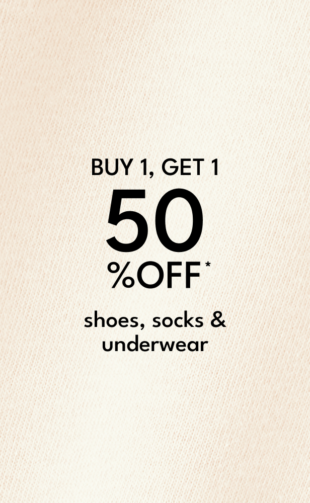 buy 1, get 1 50% OFF* shoes, socks & underwear