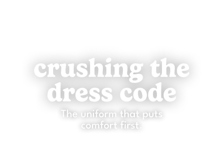 crushing the dress code - the uniform that puts comfort first.