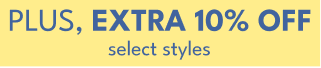 Plus, extra 10% off select styles