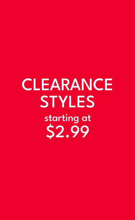 CLEARANCE STYLES starting at $2.99