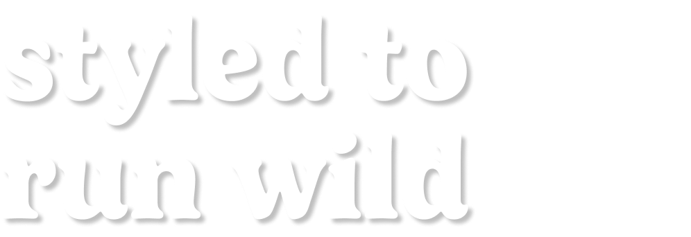 styled to run wild