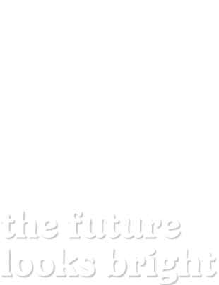 the future looks bright