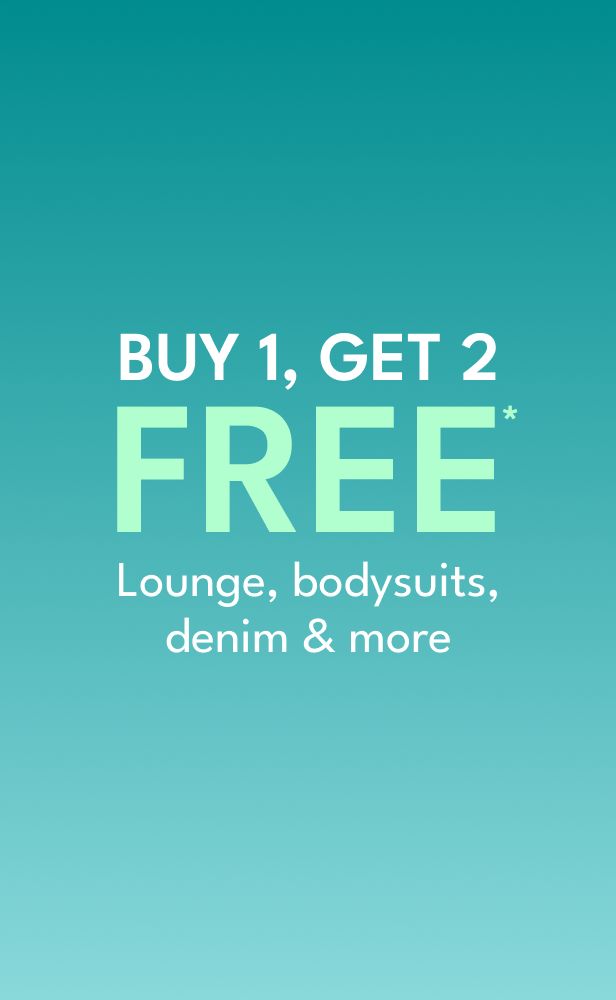 buy 1, get 2 free* lounge, bodysuits, denim & more