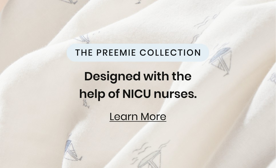 The Preemie Collection, Designed with the help of NICU nurses. Learn More