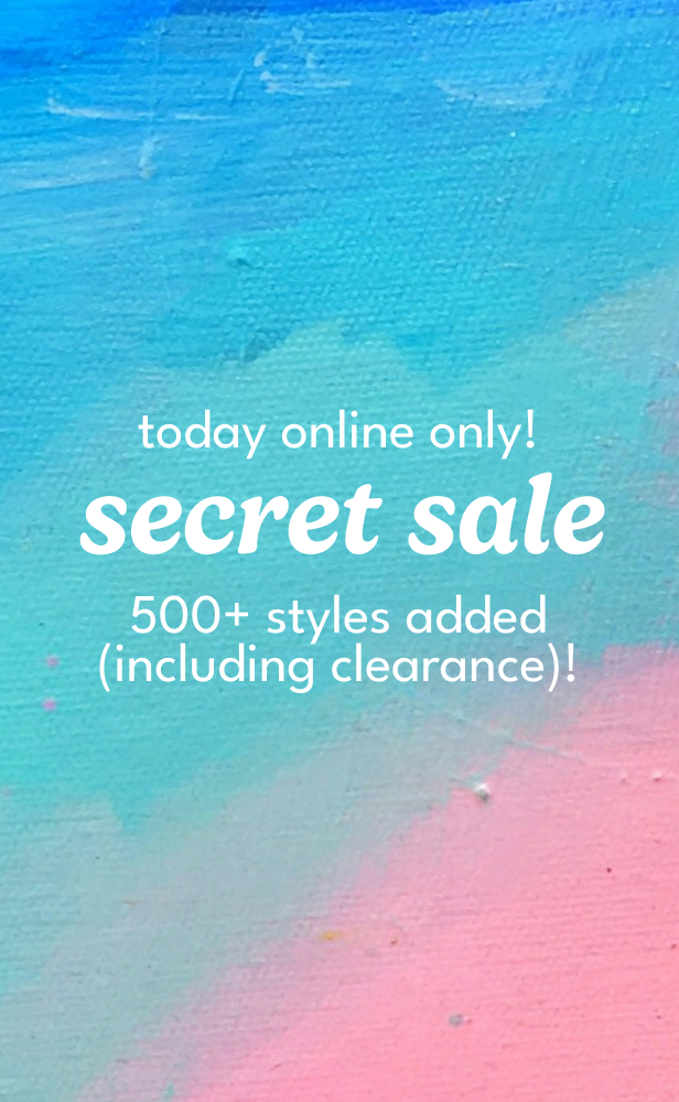 today online only! secret sale 500+ styles added (including clearance)!