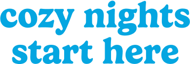 cozy nights start here