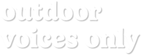 outdoor voices only