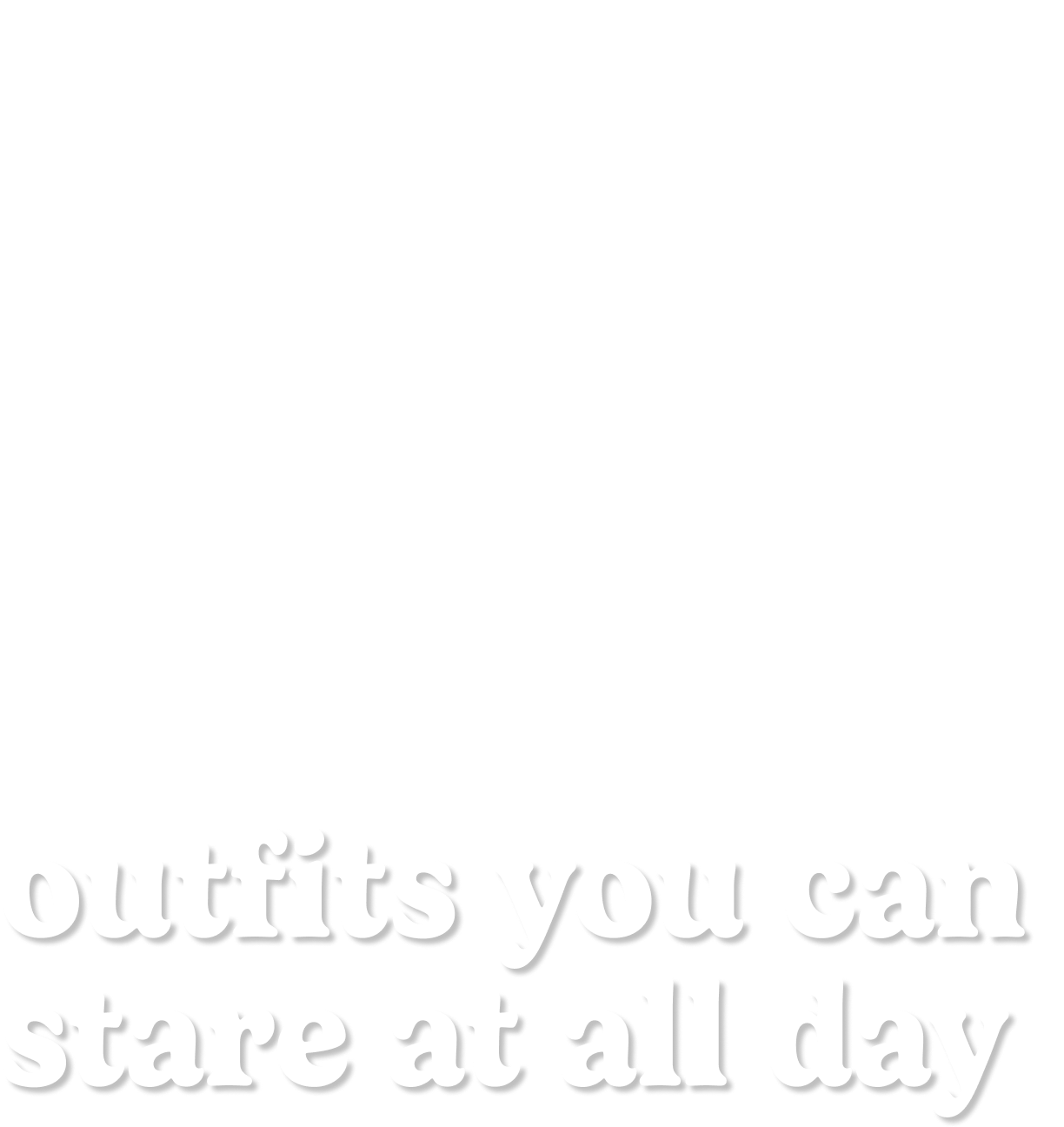 outfits you can stare at all day