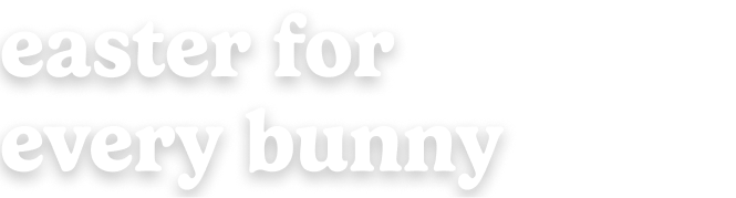 easter for every bunny