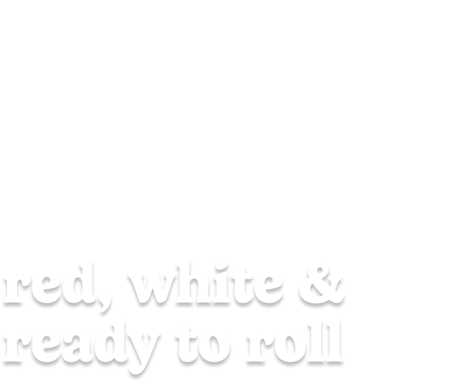 red, white & ready to roll